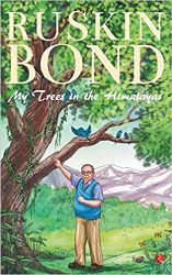 Ruskin Bond My Trees in the Himalayas